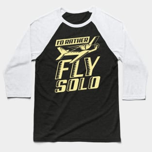 I'd Rather Fly Solo Aviator Flight Pilot Gift Baseball T-Shirt